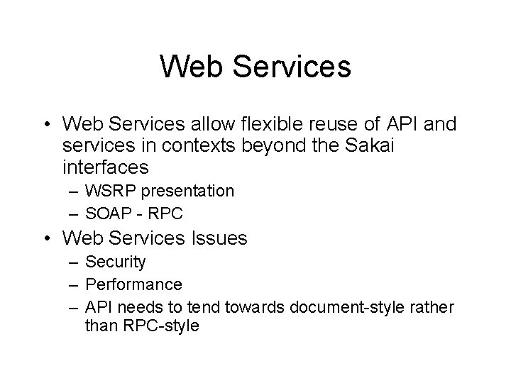 Web Services • Web Services allow flexible reuse of API and services in contexts Web Services • Web Services allow flexible reuse of API and services in contexts