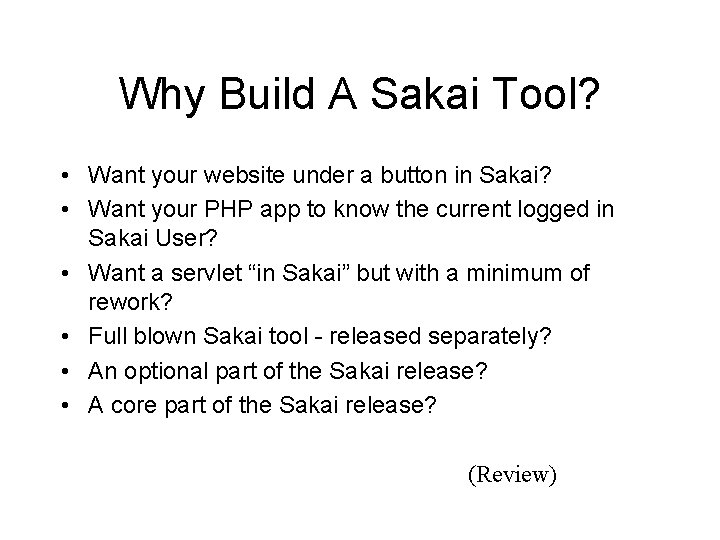 Why Build A Sakai Tool? • Want your website under a button in Sakai? Why Build A Sakai Tool? • Want your website under a button in Sakai?