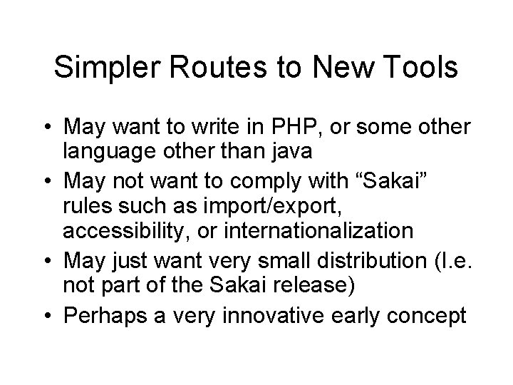 Simpler Routes to New Tools • May want to write in PHP, or some Simpler Routes to New Tools • May want to write in PHP, or some