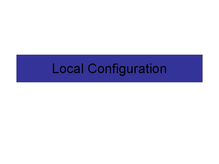 Local Configuration Local Configuration