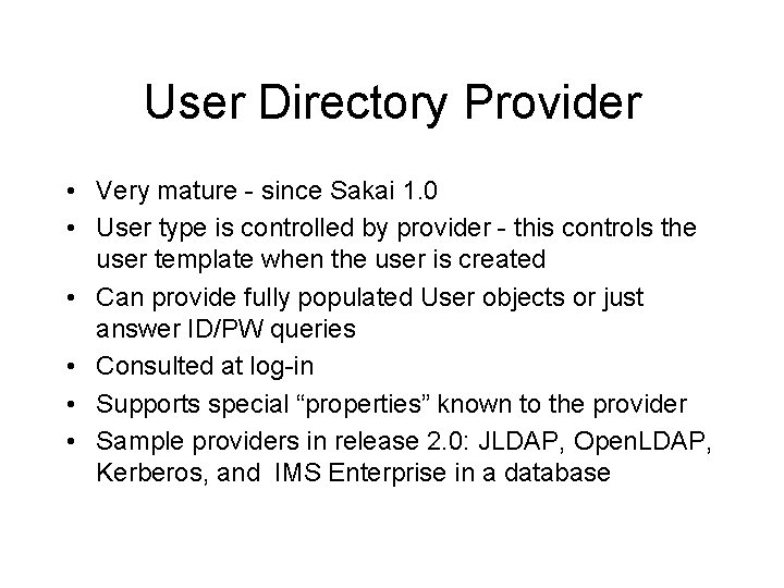 User Directory Provider • Very mature - since Sakai 1. 0 • User type User Directory Provider • Very mature - since Sakai 1. 0 • User type