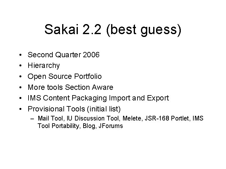 Sakai 2. 2 (best guess) • • • Second Quarter 2006 Hierarchy Open Source Sakai 2. 2 (best guess) • • • Second Quarter 2006 Hierarchy Open Source