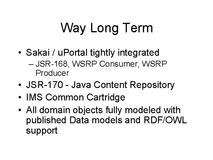 Way Long Term • Sakai / u. Portal tightly integrated – JSR-168, WSRP Consumer, Way Long Term • Sakai / u. Portal tightly integrated – JSR-168, WSRP Consumer,