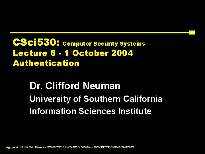 CSci 530: Computer Security Systems Lecture 6 - 1 October 2004 Authentication Dr. Clifford