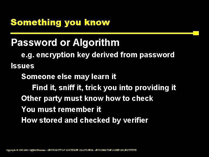 Something you know Password or Algorithm e. g. encryption key derived from password Issues