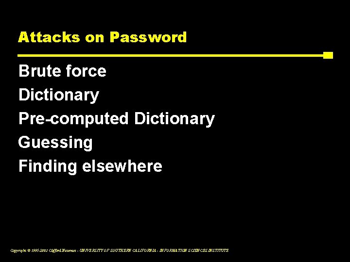 Attacks on Password Brute force Dictionary Pre-computed Dictionary Guessing Finding elsewhere Copyright © 1995