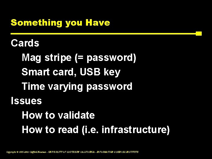 Something you Have Cards Mag stripe (= password) Smart card, USB key Time varying