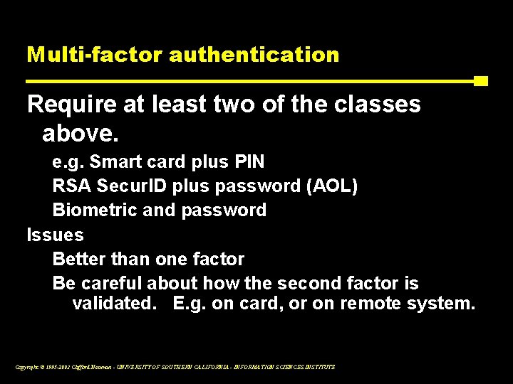 Multi-factor authentication Require at least two of the classes above. e. g. Smart card