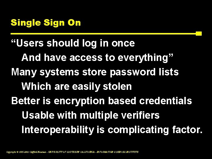 Single Sign On “Users should log in once And have access to everything” Many