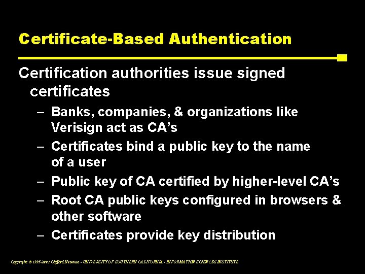 Certificate-Based Authentication Certification authorities issue signed certificates – Banks, companies, & organizations like Verisign