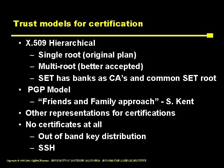 Trust models for certification • X. 509 Hierarchical – Single root (original plan) –