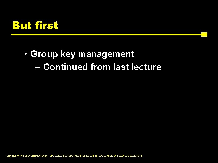 But first • Group key management – Continued from last lecture Copyright © 1995
