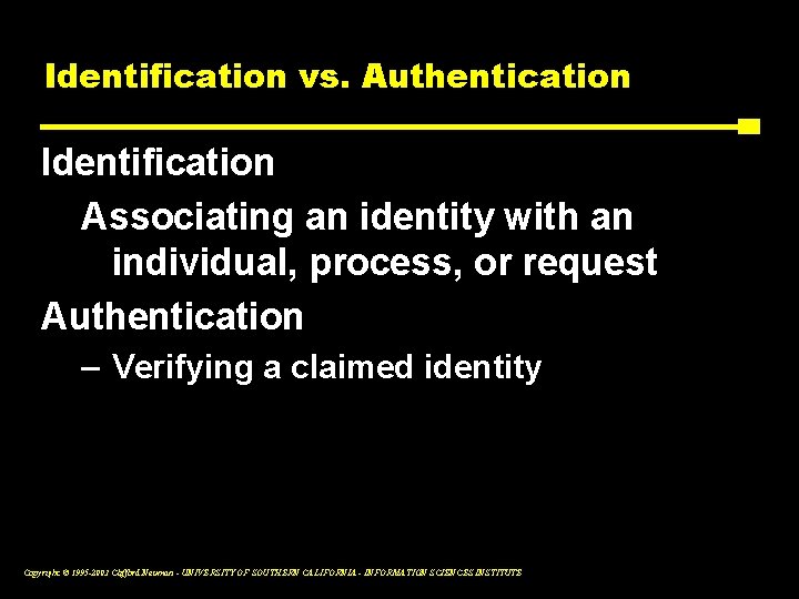Identification vs. Authentication Identification Associating an identity with an individual, process, or request Authentication