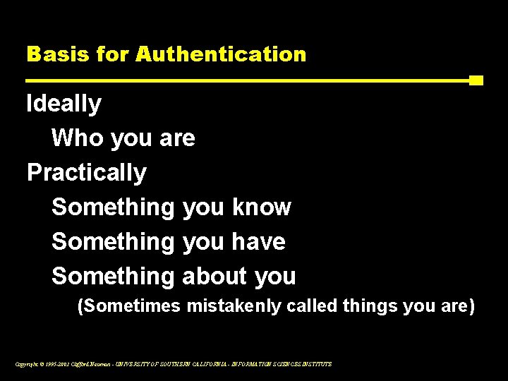 Basis for Authentication Ideally Who you are Practically Something you know Something you have