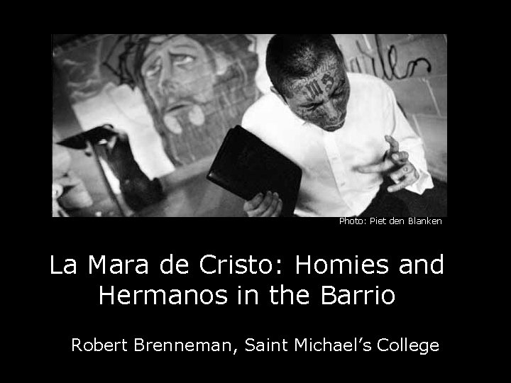 Photo: Piet den Blanken La Mara de Cristo: Homies and Hermanos in the Barrio