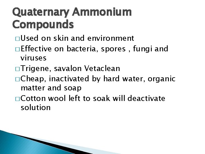 Quaternary Ammonium Compounds � Used on skin and environment � Effective on bacteria, spores