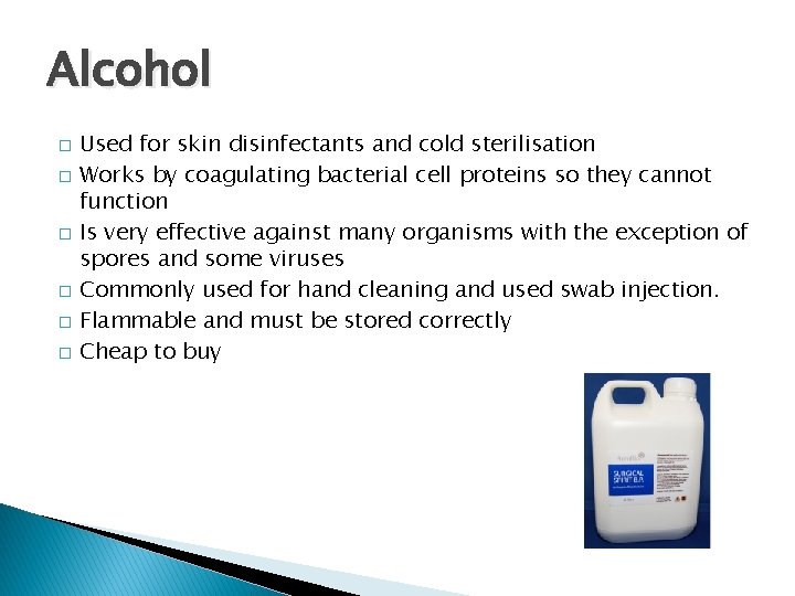 Alcohol � � � Used for skin disinfectants and cold sterilisation Works by coagulating