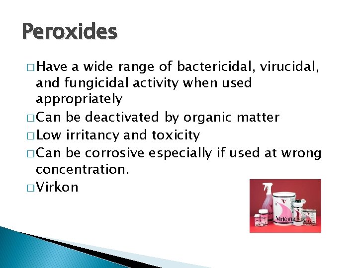 Peroxides � Have a wide range of bactericidal, virucidal, and fungicidal activity when used