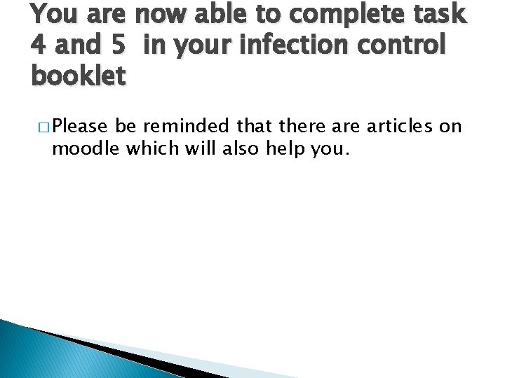 You are now able to complete task 4 and 5 in your infection control