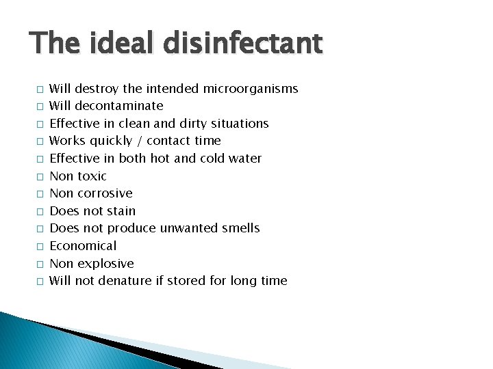 The ideal disinfectant � � � Will destroy the intended microorganisms Will decontaminate Effective