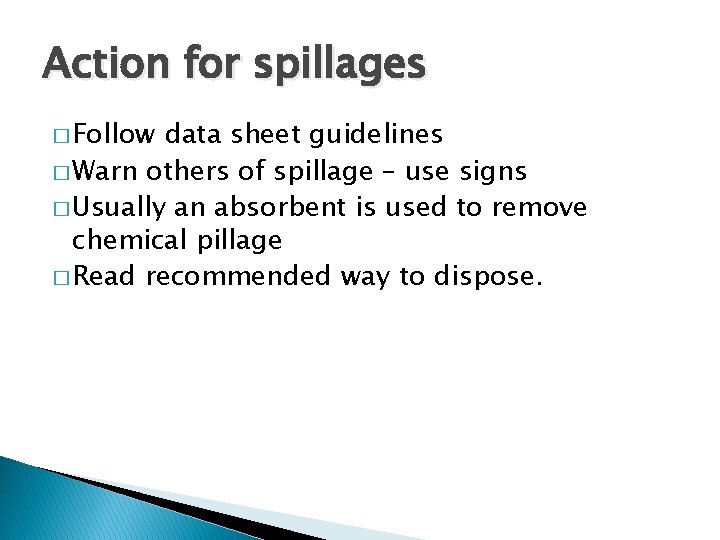 Action for spillages � Follow data sheet guidelines � Warn others of spillage –