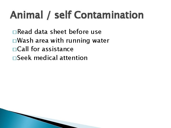 Animal / self Contamination � Read data sheet before use � Wash area with