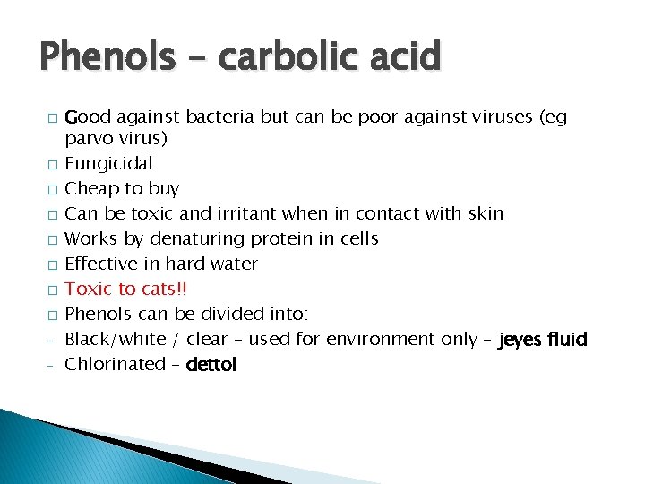 Phenols – carbolic acid � � � � - Good against bacteria but can