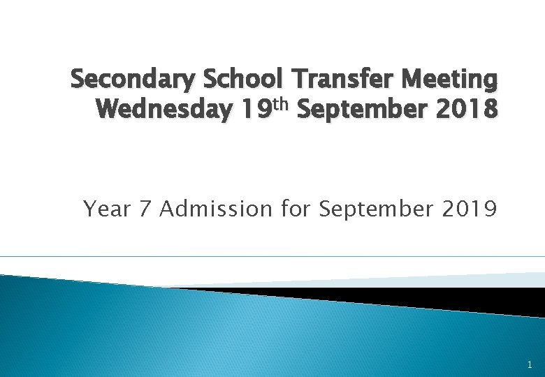 Secondary School Transfer Meeting Wednesday 19 th September 2018 Year 7 Admission for September