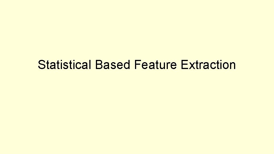 Statistical Based Feature Extraction 