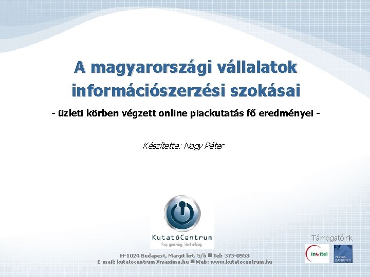 A magyarországi vállalatok információszerzési szokásai - üzleti körben végzett online piackutatás fő eredményei Készítette: