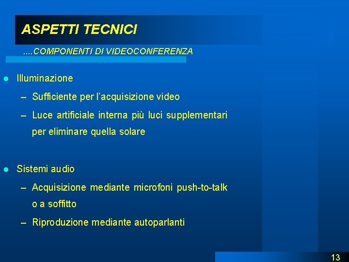 ASPETTI TECNICI. . COMPONENTI DI VIDEOCONFERENZA l Illuminazione – Sufficiente per l’acquisizione video –