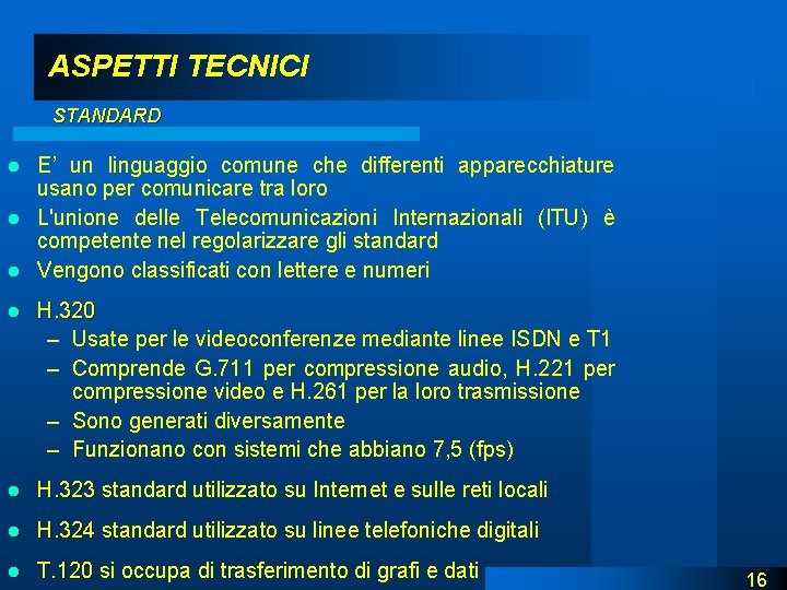 ASPETTI TECNICI STANDARD E’ un linguaggio comune che differenti apparecchiature usano per comunicare tra