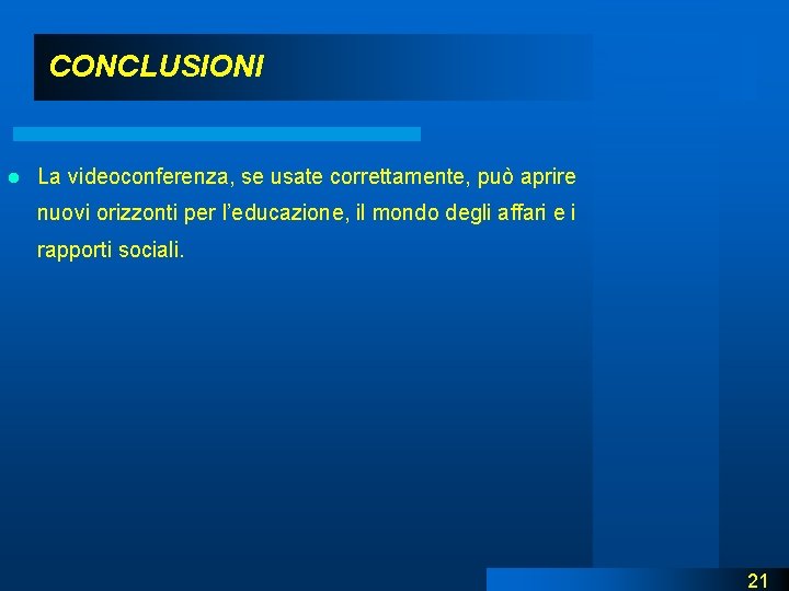 CONCLUSIONI l La videoconferenza, se usate correttamente, può aprire nuovi orizzonti per l’educazione, il