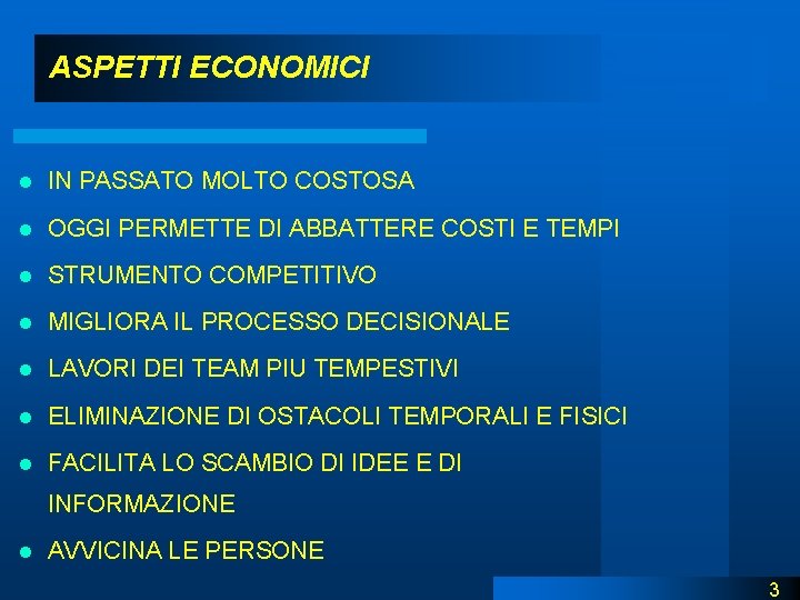 ASPETTI ECONOMICI l IN PASSATO MOLTO COSTOSA l OGGI PERMETTE DI ABBATTERE COSTI E