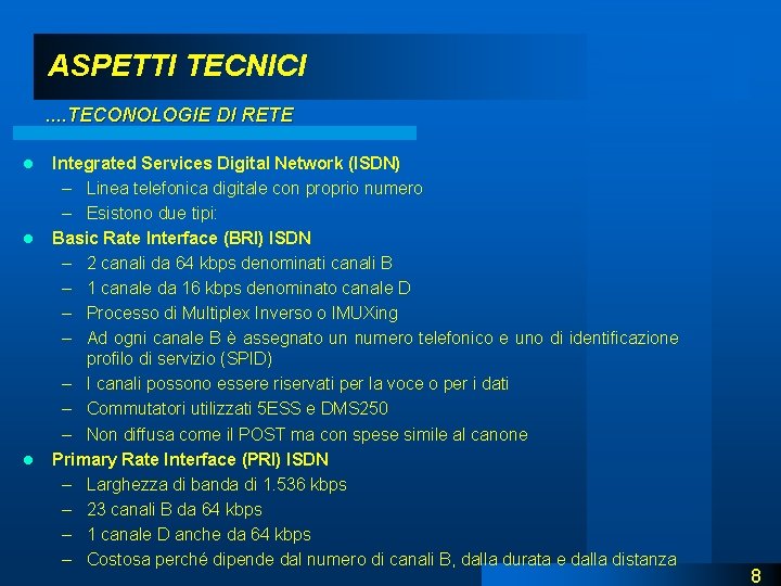 ASPETTI TECNICI. . TECONOLOGIE DI RETE l l l Integrated Services Digital Network (ISDN)