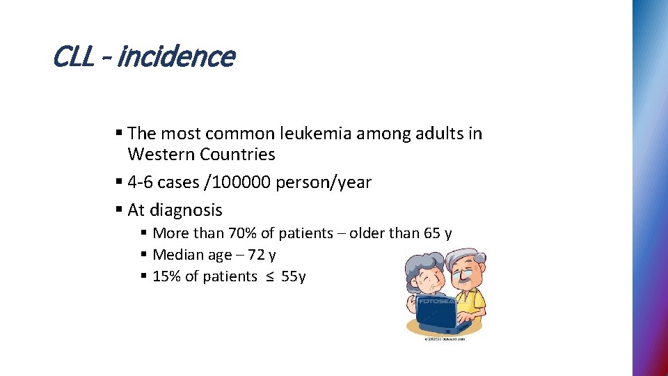 CLL - incidence § The most common leukemia among adults in Western Countries §