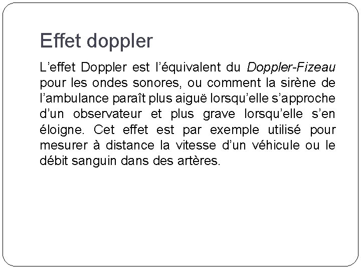 Effet doppler L’effet Doppler est l’équivalent du Doppler-Fizeau pour les ondes sonores, ou comment