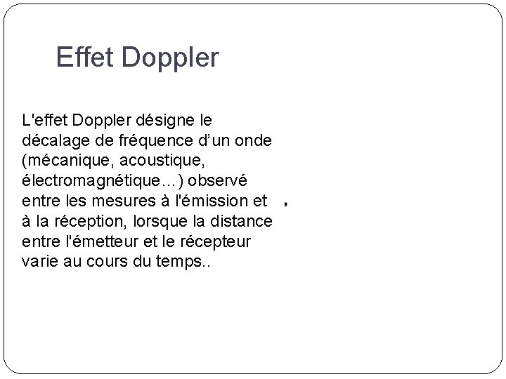 Effet Doppler L'effet Doppler désigne le décalage de fréquence d’un onde (mécanique, acoustique, électromagnétique…)