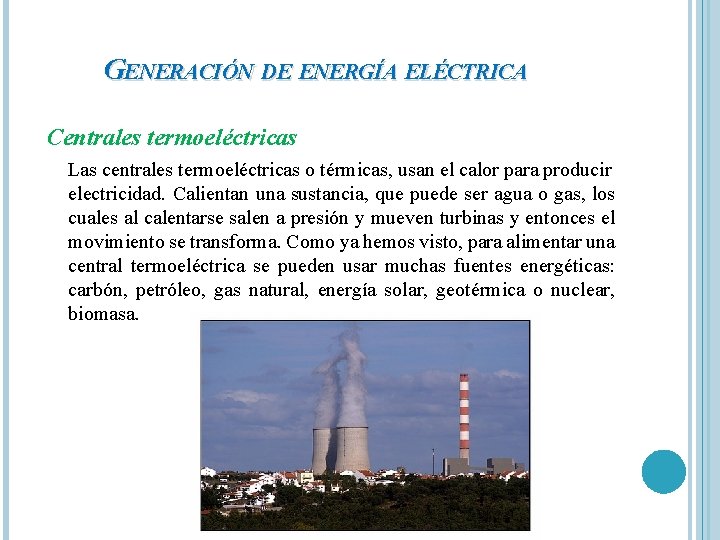 GENERACIÓN DE ENERGÍA ELÉCTRICA Centrales termoeléctricas Las centrales termoeléctricas o térmicas, usan el calor