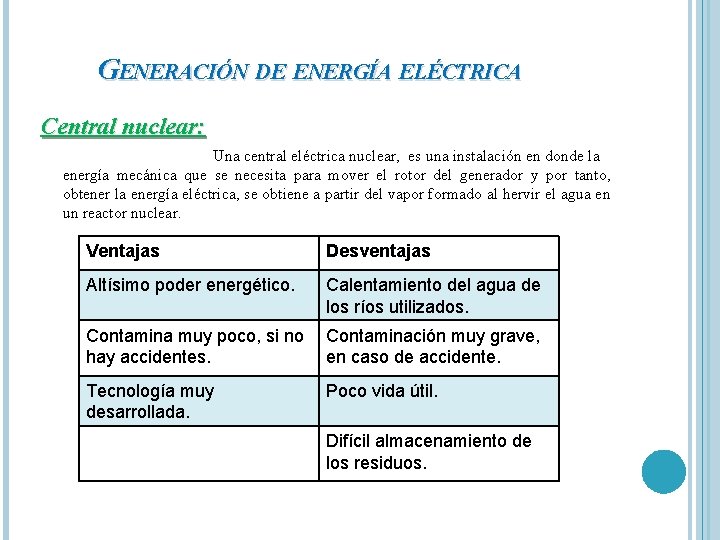 GENERACIÓN DE ENERGÍA ELÉCTRICA Central nuclear: Una central eléctrica nuclear, es una instalación en