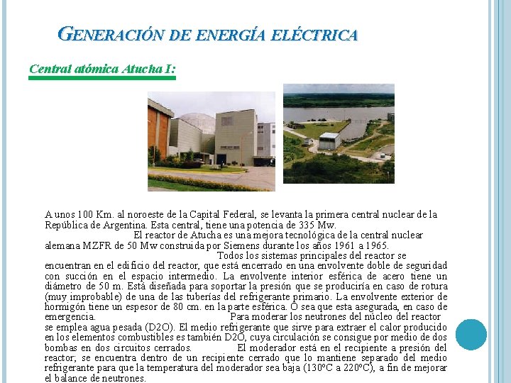 GENERACIÓN DE ENERGÍA ELÉCTRICA Central atómica Atucha I: A unos 100 Km. al noroeste