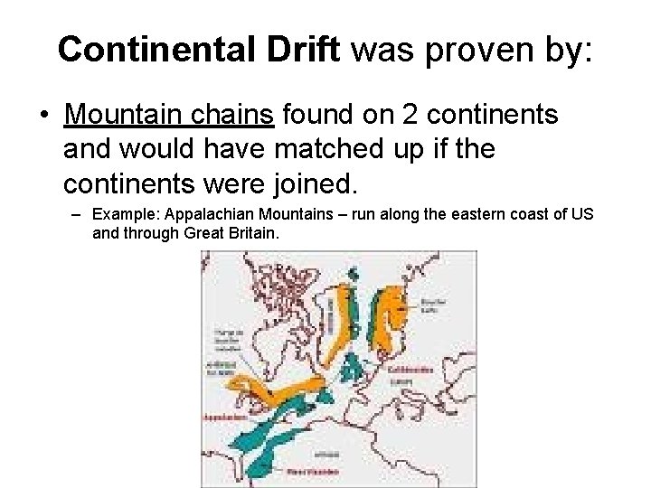 Continental Drift was proven by: • Mountain chains found on 2 continents and would