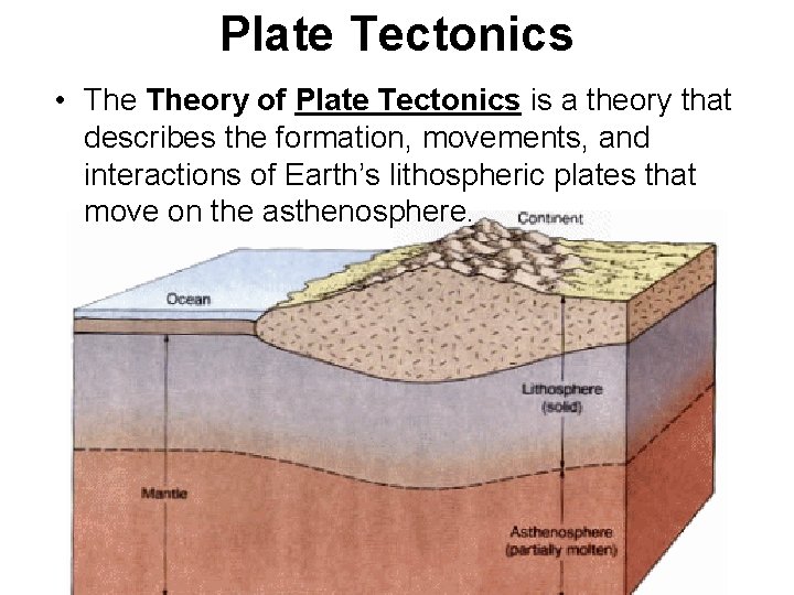 Plate Tectonics • Theory of Plate Tectonics is a theory that describes the formation,