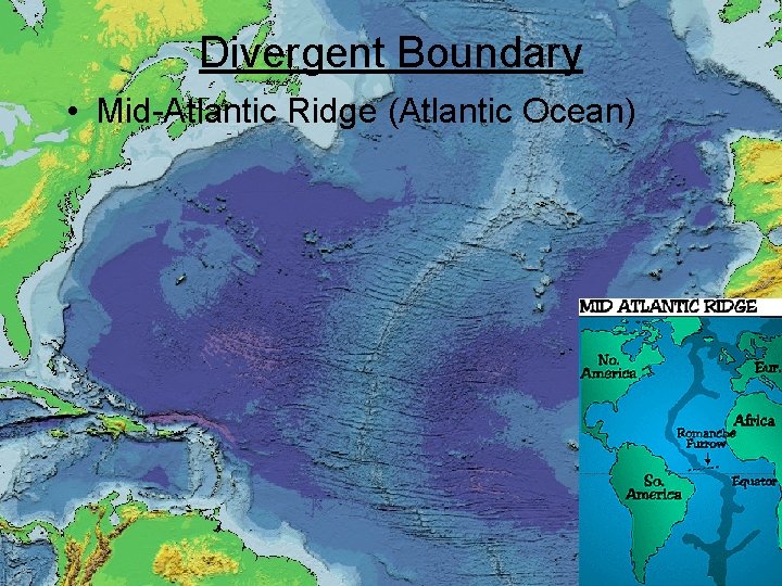 Divergent Boundary • Mid-Atlantic Ridge (Atlantic Ocean) 