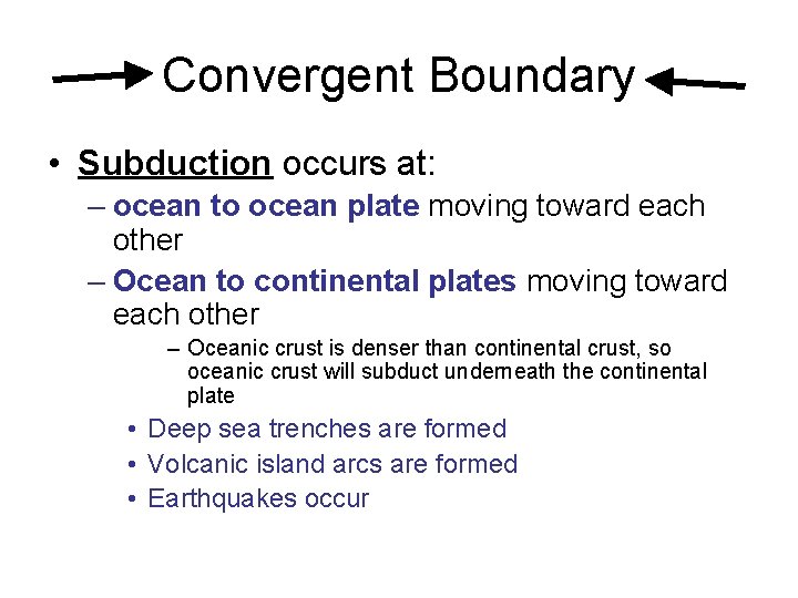 Convergent Boundary • Subduction occurs at: – ocean to ocean plate moving toward each