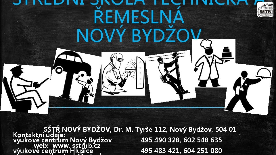 STŘEDNÍ ŠKOLA TECHNICKÁ A ŘEMESLNÁ NOVÝ BYDŽOV SŠTŘ NOVÝ BYDŽOV, Dr. M. Tyrše 112,