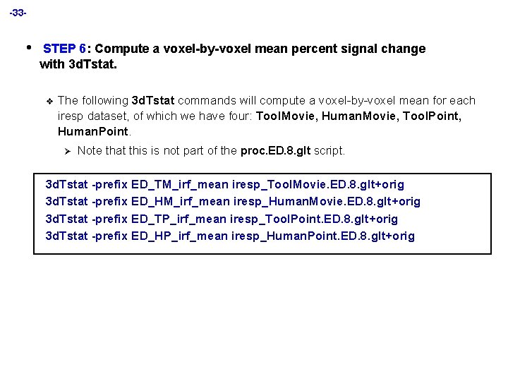 -33 - • STEP 6: Compute a voxel-by-voxel mean percent signal change with 3