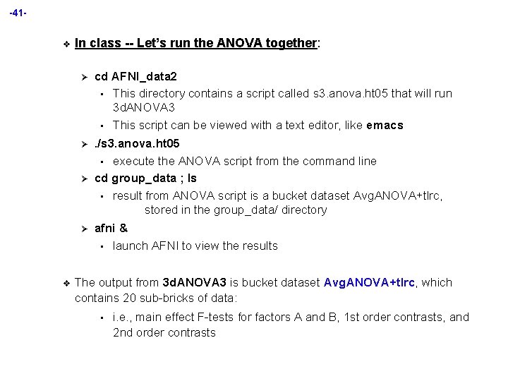 -41 v In class -- Let’s run the ANOVA together: Ø cd AFNI_data 2