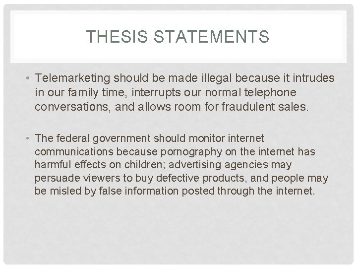 THESIS STATEMENTS • Telemarketing should be made illegal because it intrudes in our family