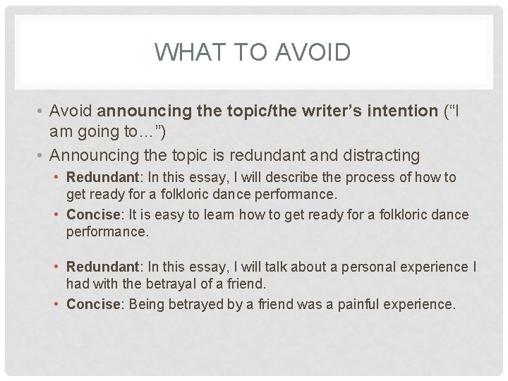 WHAT TO AVOID • Avoid announcing the topic/the writer’s intention (“I am going to…”)